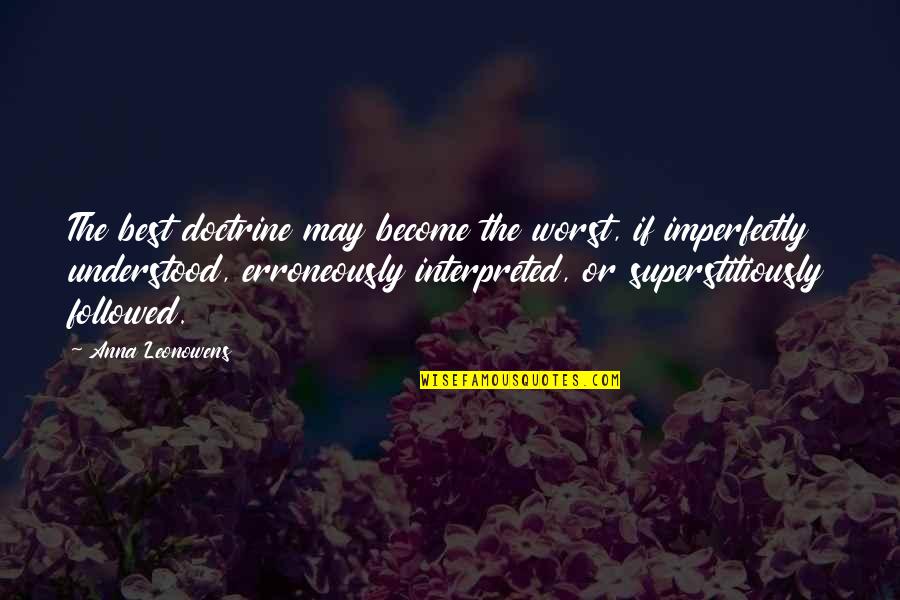 Imperfectly Quotes By Anna Leonowens: The best doctrine may become the worst, if Imperfectly Quotes By Anna Leonowens: The best doctrine may become the worst, if