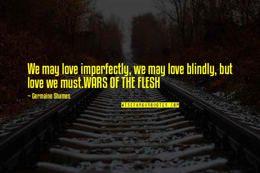 Imperfectly Quotes By Germaine Shames: We may love imperfectly, we may love blindly,