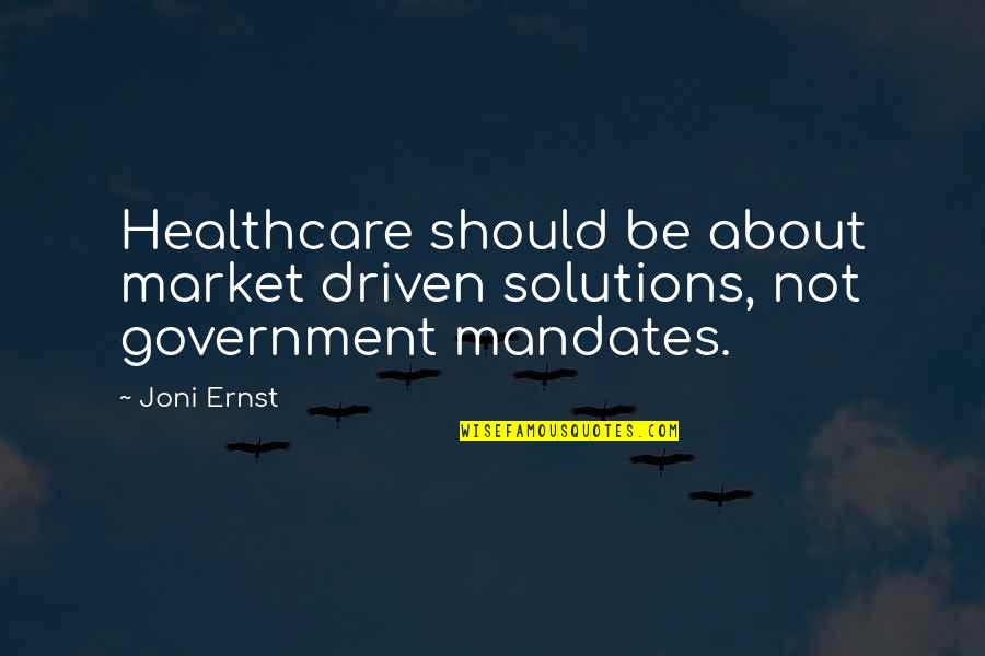 Imperfects Quotes By Joni Ernst: Healthcare should be about market driven solutions, not