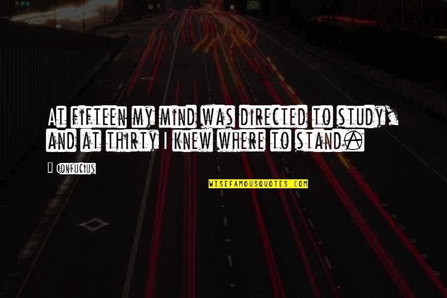 Imperfei O Quotes By Confucius: At fifteen my mind was directed to study,