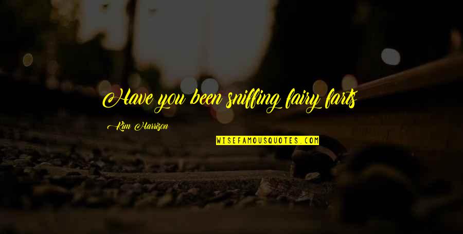 Imperfeito Do Conjuntivo Quotes By Kim Harrison: Have you been sniffing fairy farts? Imperfeito Do Conjuntivo Quotes By Kim Harrison: Have you been sniffing fairy farts?