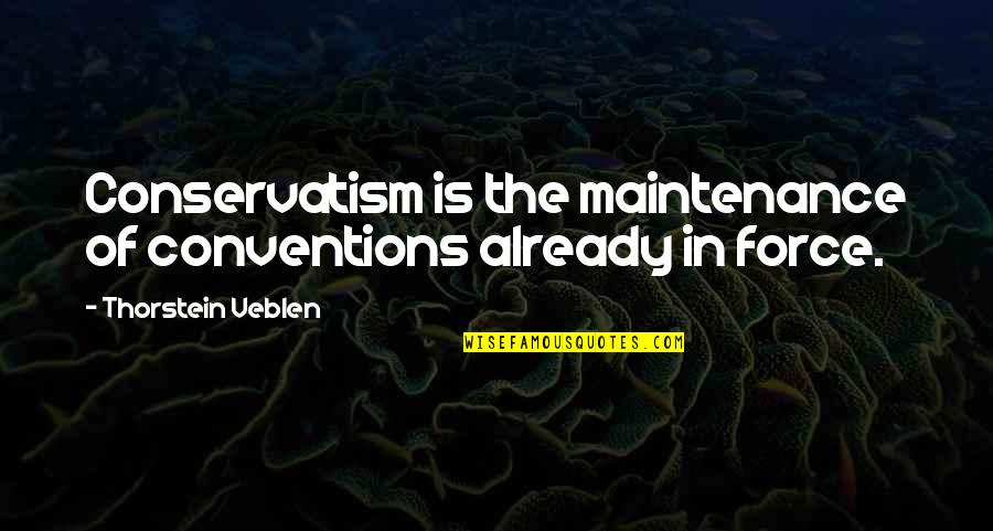 Imperfetto Essere Quotes By Thorstein Veblen: Conservatism is the maintenance of conventions already in Imperfetto Essere Quotes By Thorstein Veblen: Conservatism is the maintenance of conventions already in