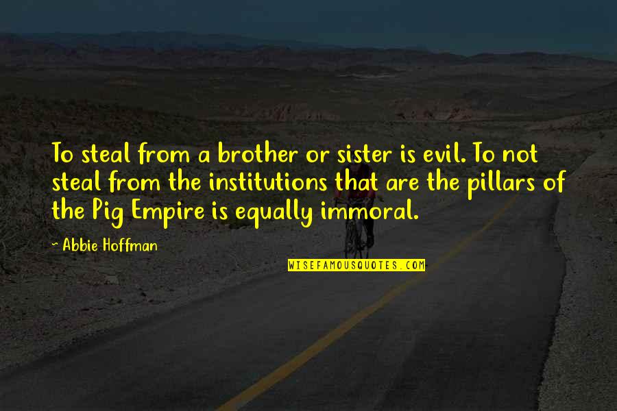 Imperia Quotes By Abbie Hoffman: To steal from a brother or sister is