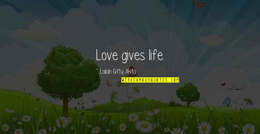 Imperia Quotes By Lailah Gifty Akita: Love gives life.