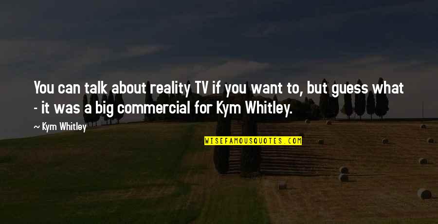 Imperial Conquest Quotes By Kym Whitley: You can talk about reality TV if you