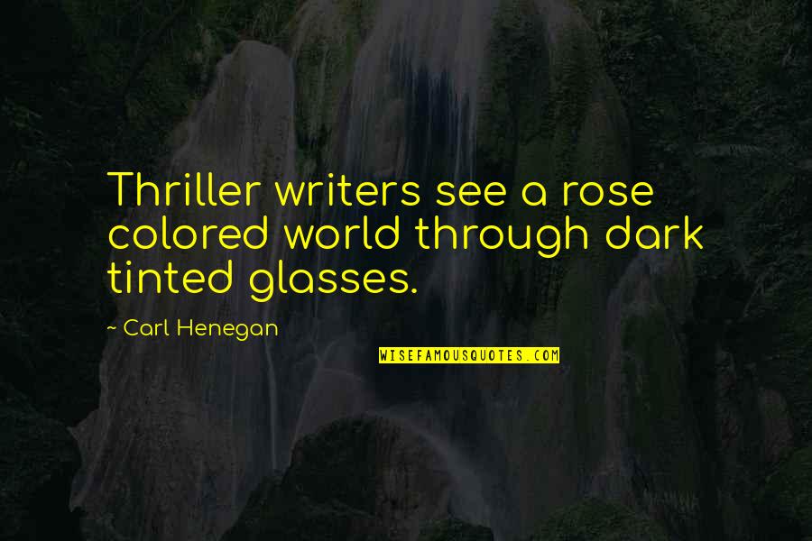 Imperial Cult Quotes By Carl Henegan: Thriller writers see a rose colored world through