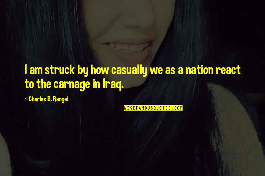 Imperial Fists Quotes By Charles B. Rangel: I am struck by how casually we as Imperial Fists Quotes By Charles B. Rangel: I am struck by how casually we as