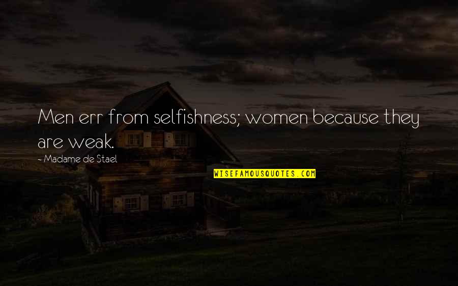 Imperial Fists Quotes By Madame De Stael: Men err from selfishness; women because they are Imperial Fists Quotes By Madame De Stael: Men err from selfishness; women because they are