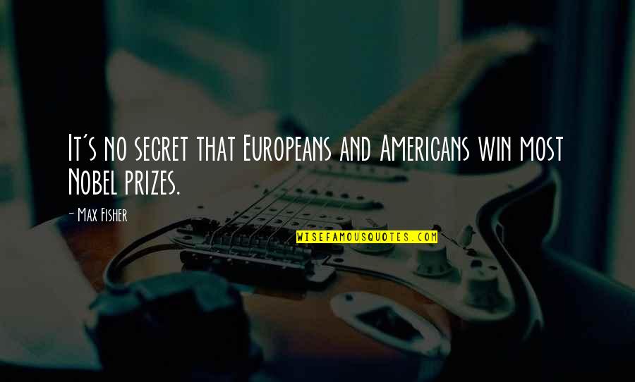 Imperial Fists Quotes By Max Fisher: It's no secret that Europeans and Americans win