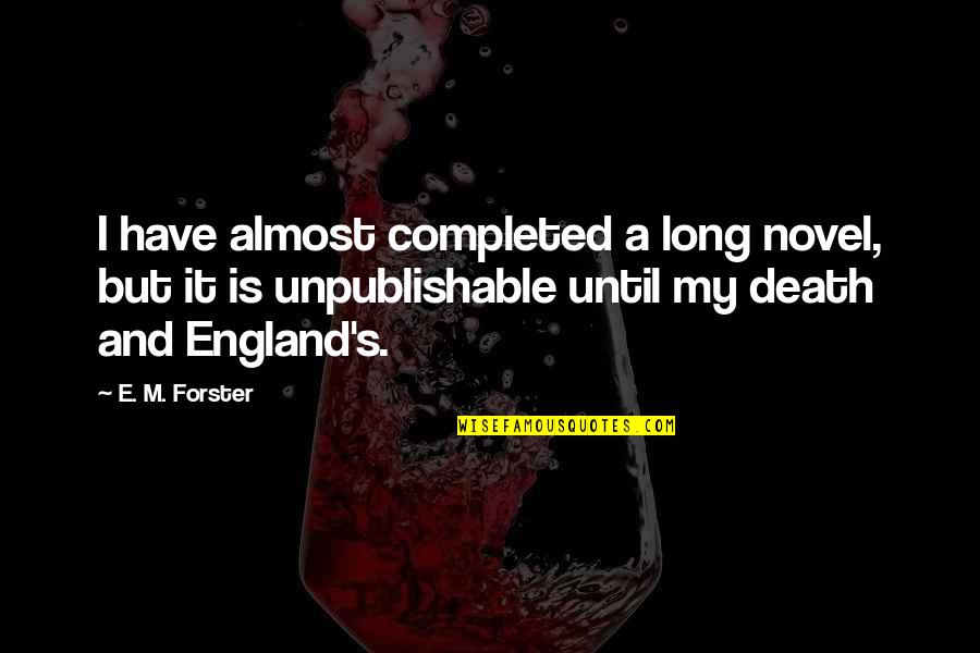 Imperial Guards Quotes By E. M. Forster: I have almost completed a long novel, but