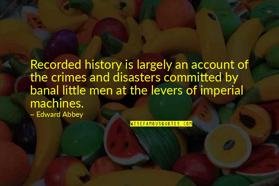 Imperial Quotes By Edward Abbey: Recorded history is largely an account of the