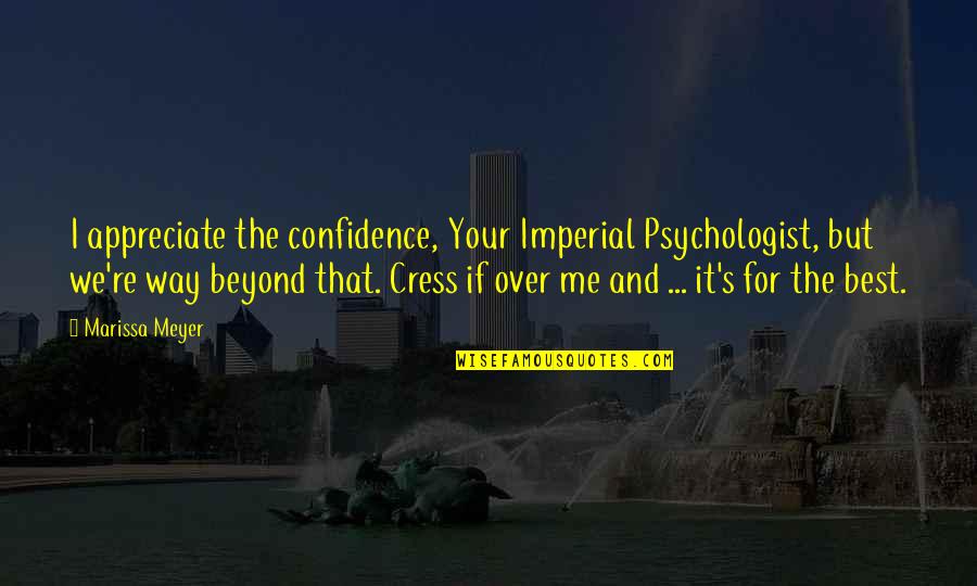 Imperial Quotes By Marissa Meyer: I appreciate the confidence, Your Imperial Psychologist, but