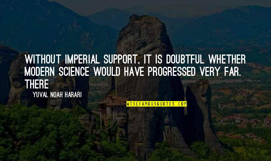 Imperial Quotes By Yuval Noah Harari: Without imperial support, it is doubtful whether modern