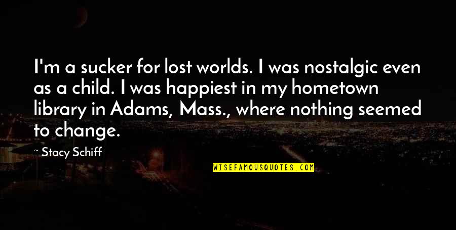 Imperiale Palace Quotes By Stacy Schiff: I'm a sucker for lost worlds. I was Imperiale Palace Quotes By Stacy Schiff: I'm a sucker for lost worlds. I was