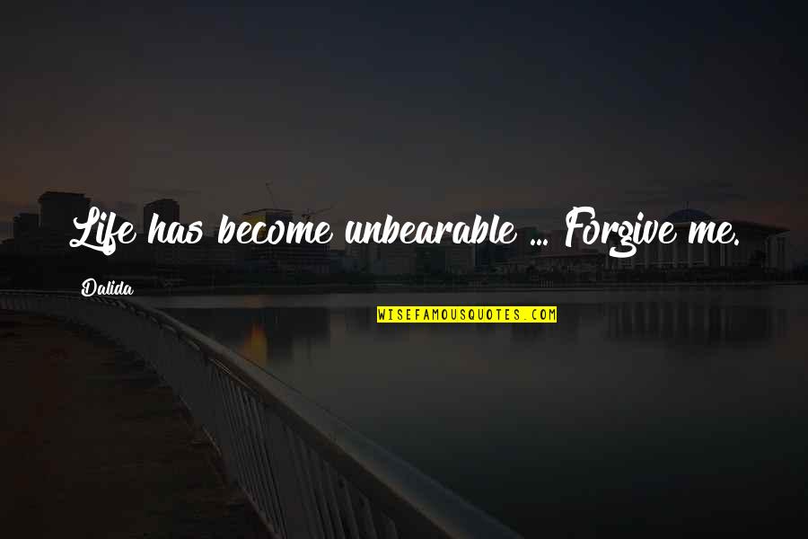 Imperiales Clasicos Quotes By Dalida: Life has become unbearable ... Forgive me.