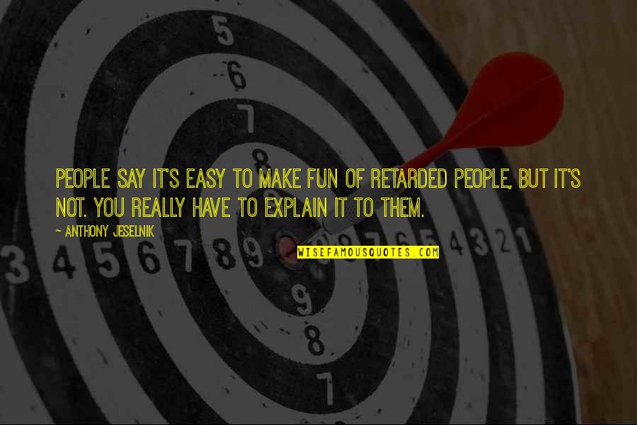 Imperialism In China Quotes By Anthony Jeselnik: People say it's easy to make fun of Imperialism In China Quotes By Anthony Jeselnik: People say it's easy to make fun of
