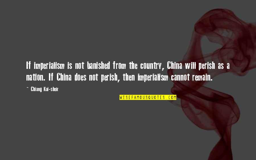 Imperialism In China Quotes By Chiang Kai-shek: If imperialism is not banished from the country, Imperialism In China Quotes By Chiang Kai-shek: If imperialism is not banished from the country,