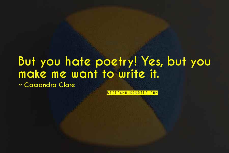 Imperialism In Heart Of Darkness Quotes By Cassandra Clare: But you hate poetry! Yes, but you make