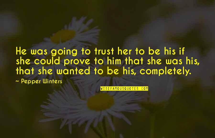 Imperialism In Japan Quotes By Pepper Winters: He was going to trust her to be