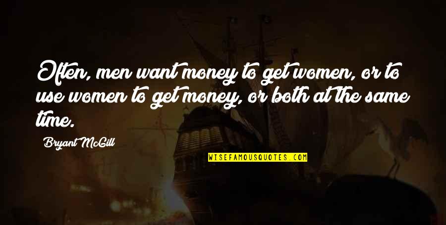 Imperialism Quotes By Bryant McGill: Often, men want money to get women, or