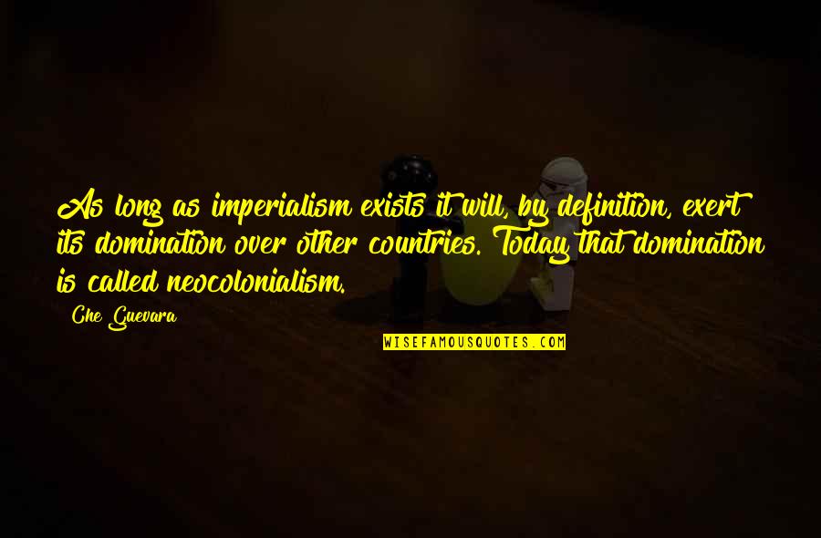 Imperialism Quotes By Che Guevara: As long as imperialism exists it will, by