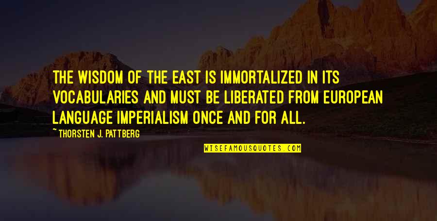 Imperialism Quotes By Thorsten J. Pattberg: The wisdom of the East is immortalized in