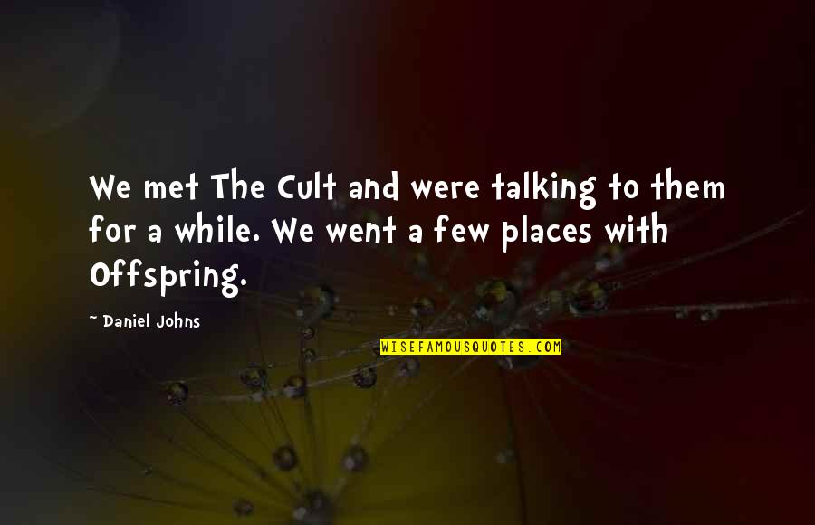 Imperialism Ww1 Historian Quotes By Daniel Johns: We met The Cult and were talking to