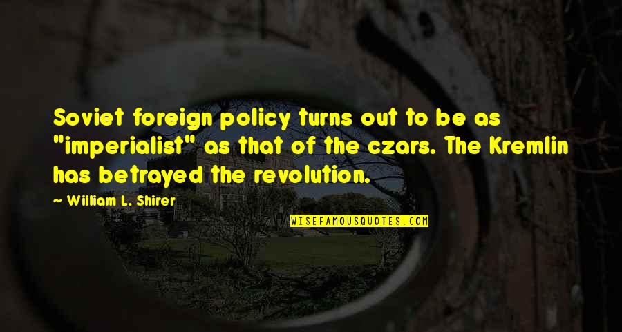 Imperialist Quotes By William L. Shirer: Soviet foreign policy turns out to be as