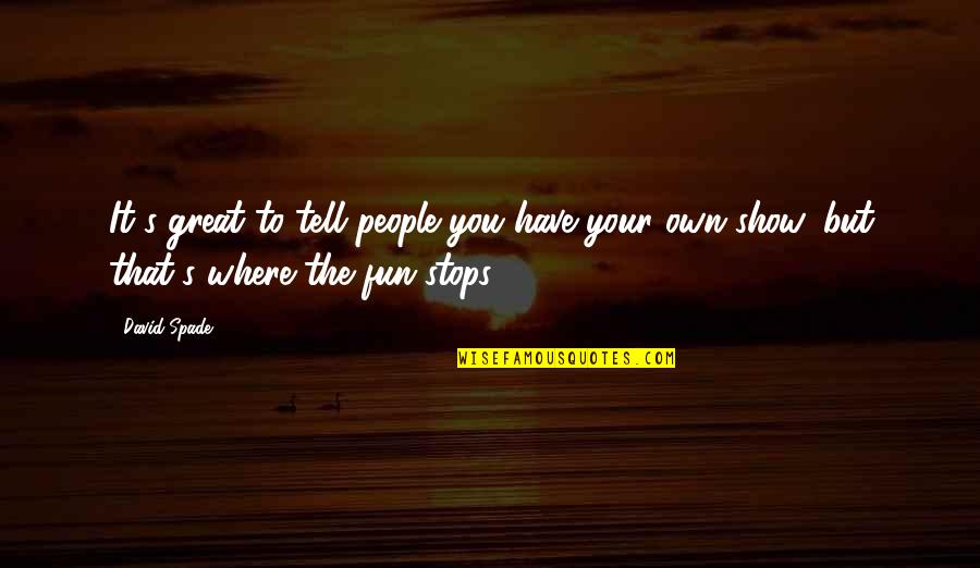 Imperialistic Nation Quotes By David Spade: It's great to tell people you have your