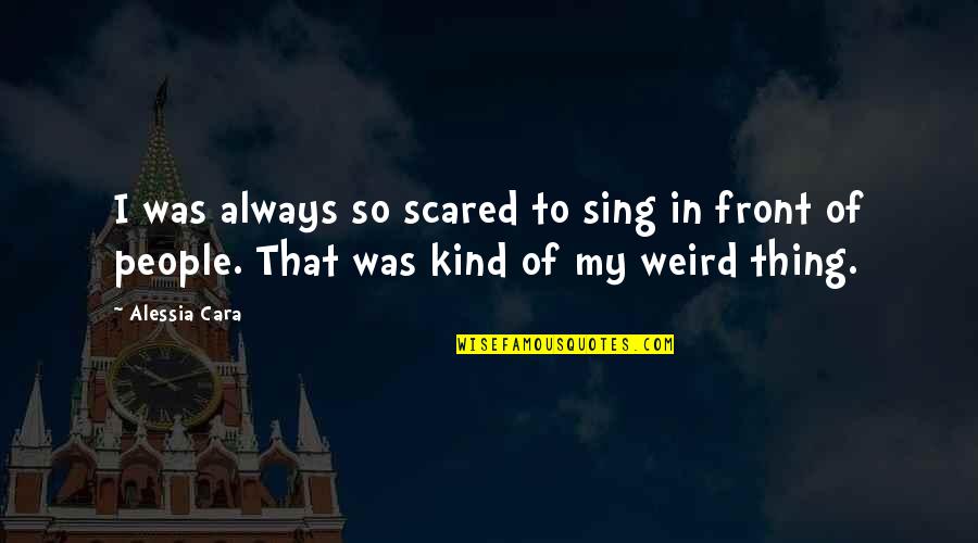 Imperiled David Quotes By Alessia Cara: I was always so scared to sing in