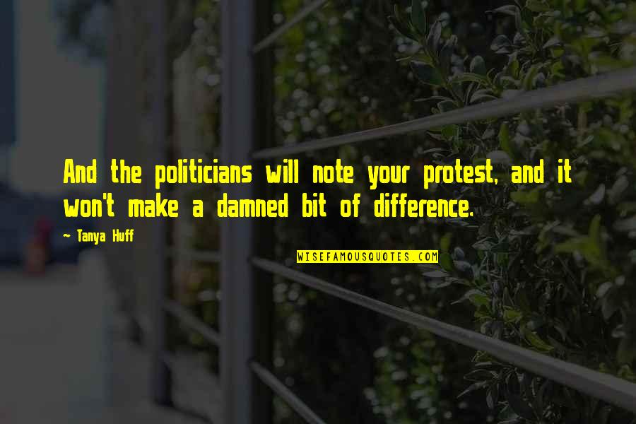 Imperiling Quotes By Tanya Huff: And the politicians will note your protest, and