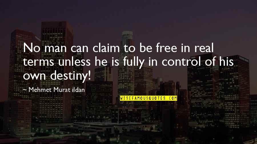 Imperilling Quotes By Mehmet Murat Ildan: No man can claim to be free in