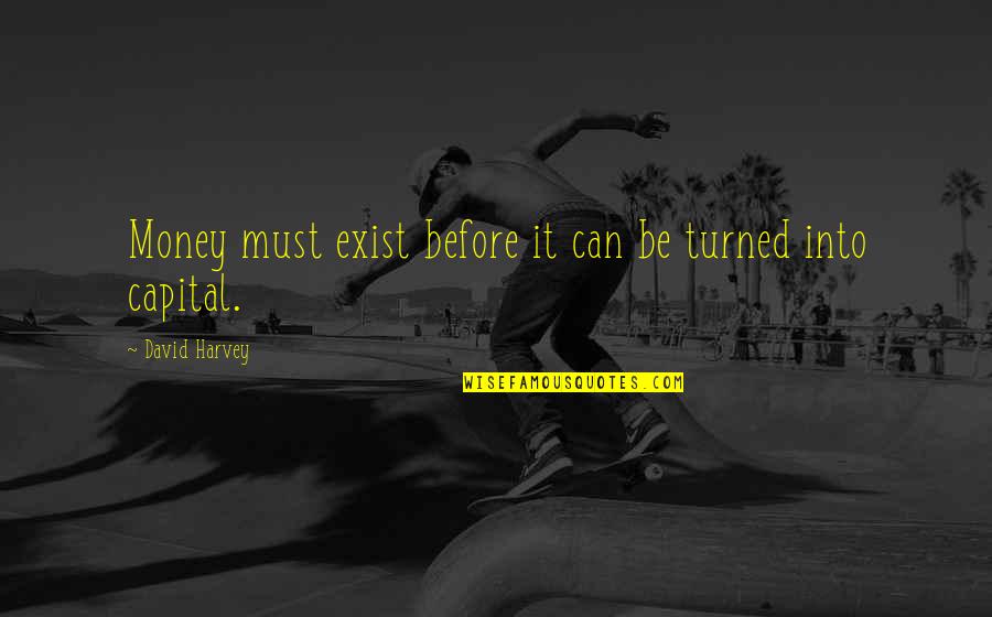 Imperils Crossword Quotes By David Harvey: Money must exist before it can be turned Imperils Crossword Quotes By David Harvey: Money must exist before it can be turned