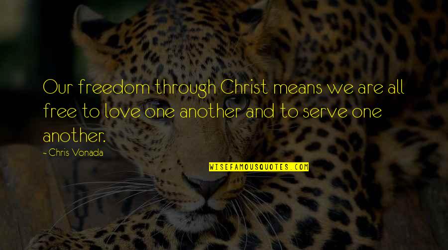 Imperio Inca Quotes By Chris Vonada: Our freedom through Christ means we are all