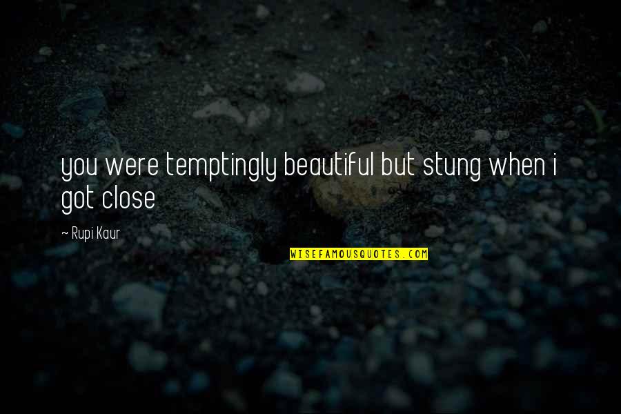 Imperiosamente Quotes By Rupi Kaur: you were temptingly beautiful but stung when i