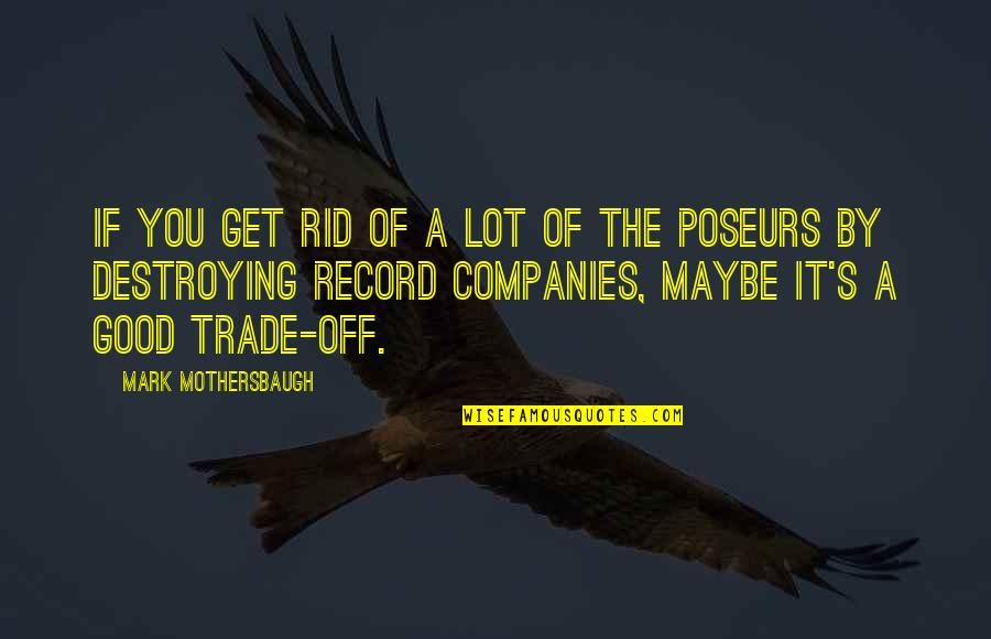 Imperioso D Quotes By Mark Mothersbaugh: If you get rid of a lot of