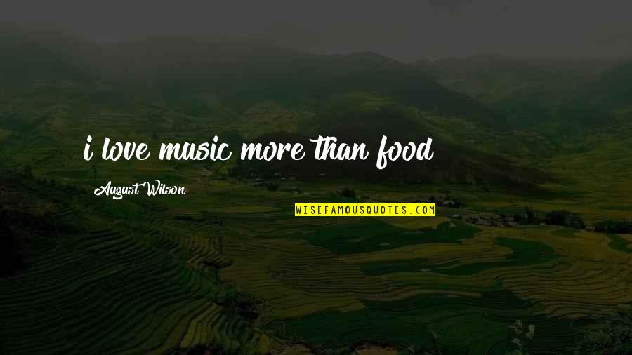 Imperioso Significado Quotes By August Wilson: i love music more than food!!!!!!!!!!