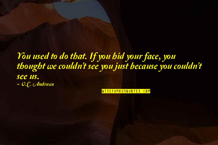Imperioso Sinonimo Quotes By V.C. Andrews: You used to do that. If you hid Imperioso Sinonimo Quotes By V.C. Andrews: You used to do that. If you hid