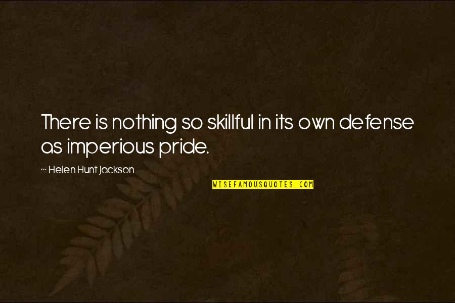 Imperious Quotes By Helen Hunt Jackson: There is nothing so skillful in its own