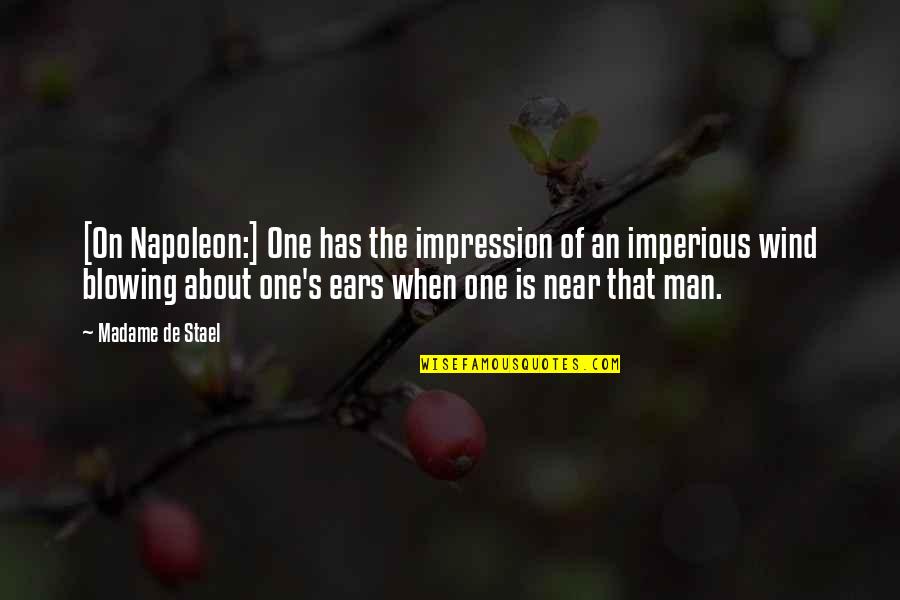 Imperious Quotes By Madame De Stael: [On Napoleon:] One has the impression of an