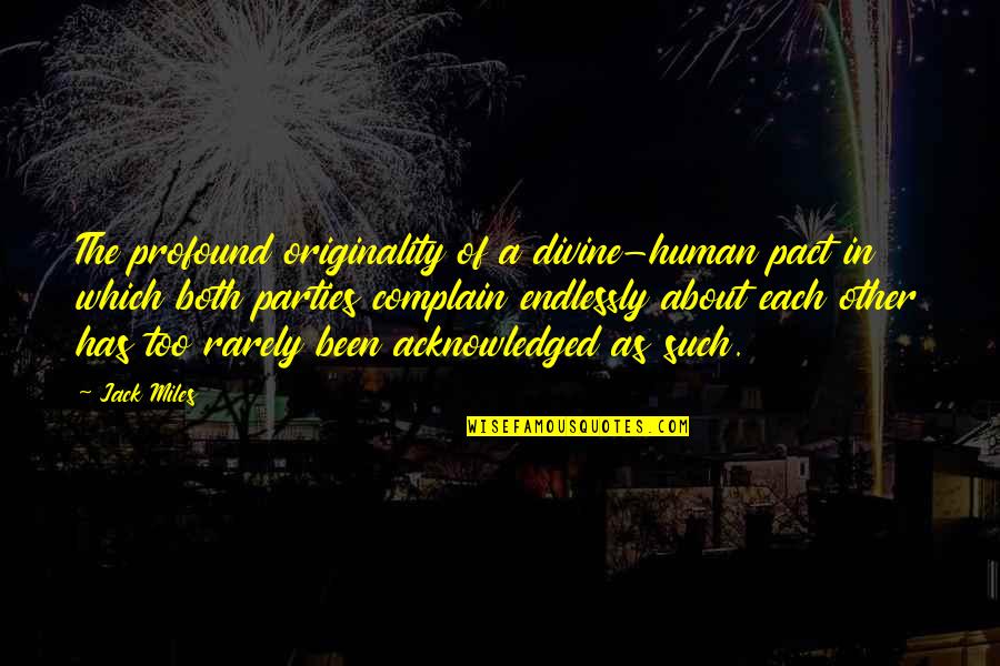 Imperiously Means Quotes By Jack Miles: The profound originality of a divine-human pact in