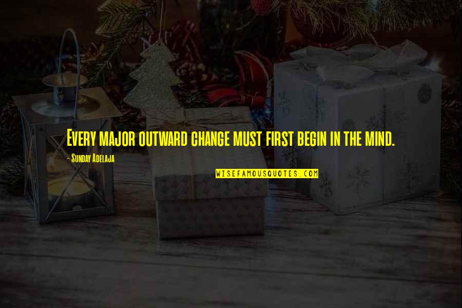 Imperiously Means Quotes By Sunday Adelaja: Every major outward change must first begin in Imperiously Means Quotes By Sunday Adelaja: Every major outward change must first begin in