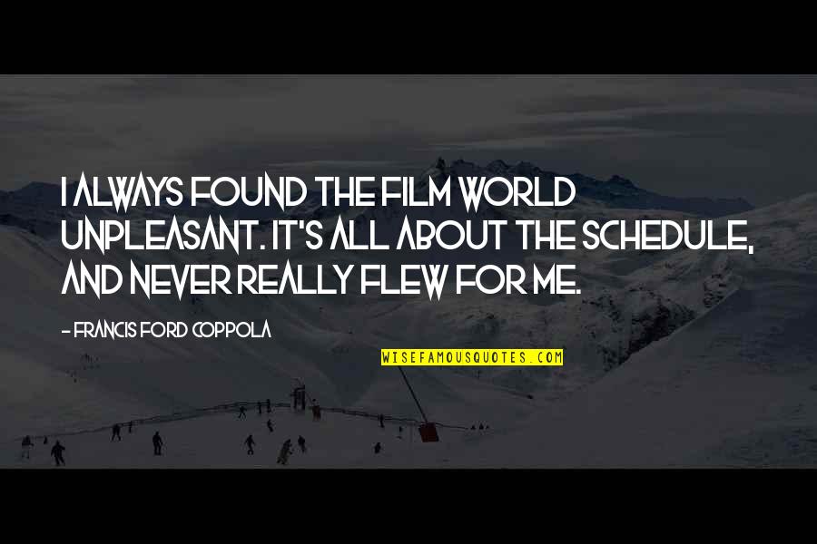 Imperishability Quotes By Francis Ford Coppola: I always found the film world unpleasant. It's