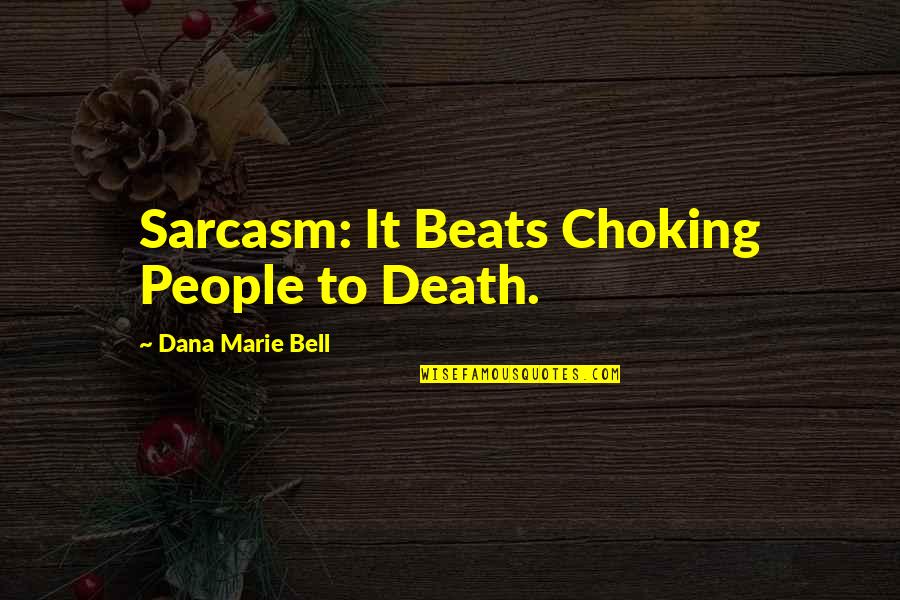 Imperishable Enchantment Quotes By Dana Marie Bell: Sarcasm: It Beats Choking People to Death.