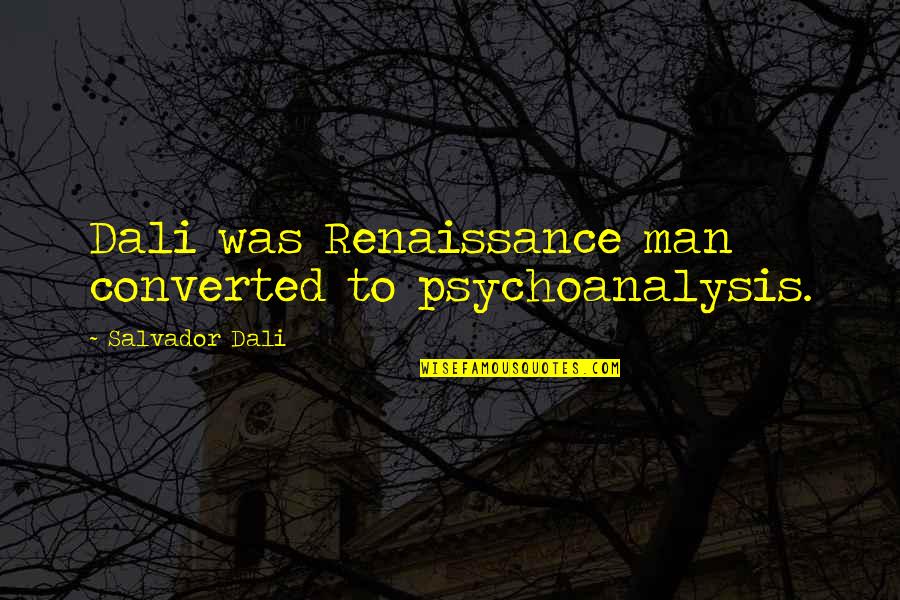 Imperishable Enchantment Quotes By Salvador Dali: Dali was Renaissance man converted to psychoanalysis.