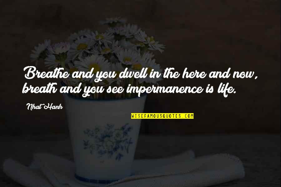 Impermanence Of Life Quotes By Nhat Hanh: Breathe and you dwell in the here and
