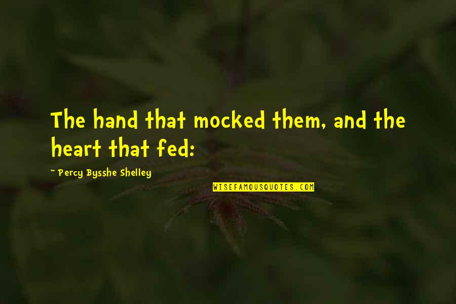 Impermanence Quotes By Percy Bysshe Shelley: The hand that mocked them, and the heart Impermanence Quotes By Percy Bysshe Shelley: The hand that mocked them, and the heart