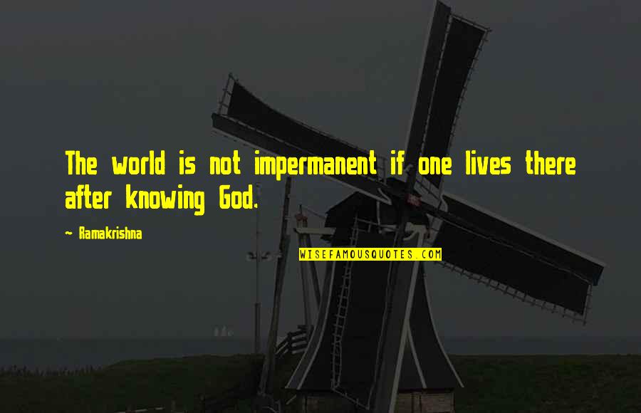 Impermanent Quotes By Ramakrishna: The world is not impermanent if one lives