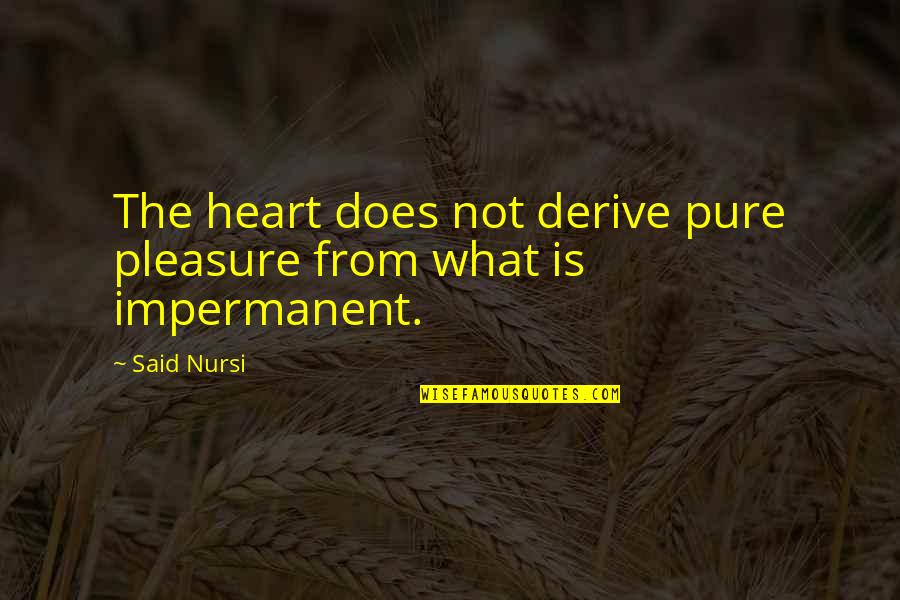 Impermanent Quotes By Said Nursi: The heart does not derive pure pleasure from