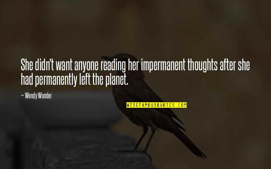 Impermanent Quotes By Wendy Wunder: She didn't want anyone reading her impermanent thoughts